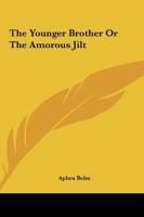 The Younger Brother or the Amorous Jilt the Younger Brother or the Amorous Jilt 1079208062 Book Cover