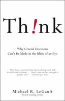 Think!: Why Crucial Decisions Can't Be Made in the Blink of an Eye 1416531556 Book Cover
