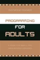 Programming for Adults: A Guide for Small- and Medium-Sized Libraries 0810851555 Book Cover
