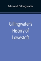 Gillingwater's History of Lowestoft 9355897804 Book Cover
