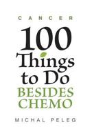 Cancer - 100 Things To Do Besides Chemo 150248739X Book Cover