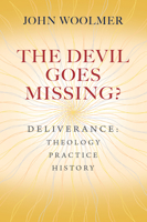 The Devil Goes Missing?: Deliverance: Theology, Practice, History 0857217917 Book Cover