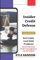 Insider Credit Defense: End Credit Card Debt Problems 1484912225 Book Cover
