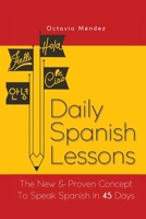 Daily Spanish Lessons: The New And Proven Concept To Speak Spanish In 45 Days 1695119142 Book Cover