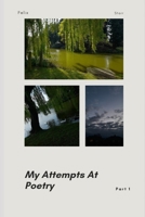 My Attempts At Poetry: Met with blank stares As I struggle to convey Emotions and thoughts with care Rhyme schemes and syllables hoping one day to find The perfect words to unwind. B0GH8MMTJV Book Cover