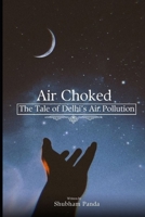 Choked Air: The Tale of Delhi's Air crisis B0CMWJV8K2 Book Cover