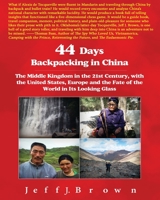 44 Days Backpacking in China: The Middle Kingdom in the 21st Century, with the United States, Europe and the Fate of the World in Its Looking Glass 1484939999 Book Cover