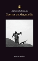 A Breve História das Guerras do Afeganistão (1970-1991): Operação Ciclone, Os Mujahideen, As Guerras Civis Afegãs, A Invasão Soviética e a Ascensão do ... Memórias Simplificado) 9493298914 Book Cover