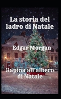 La storia del ladro di Natale: Rapina all'albero di Natale B09JJ9GSL7 Book Cover