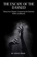 Escape of the Damned: Rising from Despair, Conquering the Darkness Within and Beyond 9367834543 Book Cover