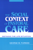 The Social Context of Pastoral Care: Defining the Life Situation 0664254365 Book Cover