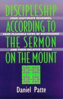 Discipleship According to the Sermon on the Mount: Four Legitimate Readings, Four Plausible Views of Discipleship, and Their Relative Values 156338177X Book Cover