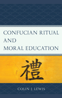 Confucian Ritual and Moral Education (Studies in Comparative Philosophy and Religion) 1793612412 Book Cover