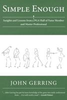 Simple Enough: Insights and Lessons from a PGA Hall of Fame Member and Master Professional 1504964659 Book Cover