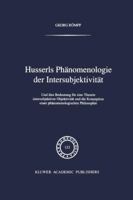 Husserls Phänomenologie der Intersubjektivität: Und ihre Bedeutung für eine Theorie intersubjektiver Objektivität und die Konzeption einer phänomenologischen Philosophie (Phaenomenologica) 0792313615 Book Cover