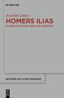 Homers Ilias : Studien zu Dichter, Werk und Rezeption (Kleine Schriften II) 3110306190 Book Cover
