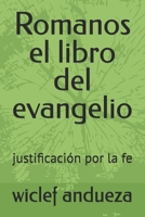 Romanos el libro del evangelio: justificación por la fe (Spanish Edition) B0DRFQ2VKV Book Cover