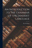An Introduction to the Grammar of the Sanskrit Language 1015961401 Book Cover