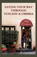 Eating Your Way Through Tuscany & Umbria: A Field Guide 1470094037 Book Cover