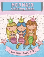 Mermaid Coloring Book for Kids Ages 4-8: Coloring Pages for Girls and Boys - Cute Sea Creatures - Gift for Mermaid Lovers B095GRZS4K Book Cover