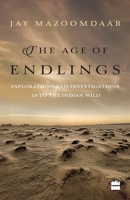 The Age of Endlings: Explorations and Investigations into the Indian Wild 9351775542 Book Cover