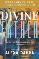 DIVINE FATHER: Adult Fairy Tales to Heal the Inner Child B09JRD6VHR Book Cover
