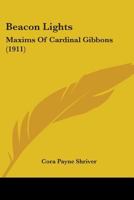 Beacon Lights: Maxims Of Cardinal Gibbons 0548744416 Book Cover