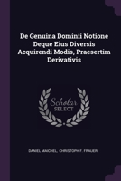 De Genuina Dominii Notione Deque Eius Diversis Acquirendi Modis, Praesertim Derivativis 1378454995 Book Cover