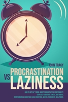 PROCRASTINATION VS LAZINESS: How to get sh*t done, boost productivity & profitability, stop self-sabotage, stress, bad habits, overthinking & addiction. Build discipline, mental toughness, willpower B084FB8849 Book Cover