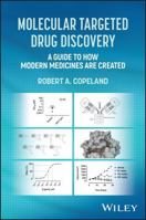 Molecular Targeted Drug Discovery: A Guide to How Modern Medicines are Created 1394341067 Book Cover