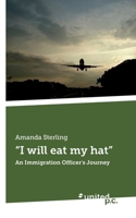 "I will eat my hat": An Immigration Officer's Journey 3710350336 Book Cover