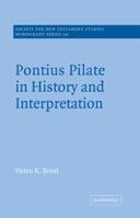 Pontius Pilate in History and Interpretation (Society for New Testament Studies Monograph Series) 0521616204 Book Cover