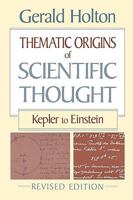 Thematic Origins of Scientific Thought: Kepler to Einstein 0674877489 Book Cover