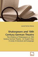 Shakespeare and 18th Century German Theatre: The Influence of Shakespeare on 18th Century German Theatre - An English View A study of Literature and Language 3639251024 Book Cover