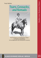Tsars, Cossacks, and Nomads.: The Formation of a Borderland Culture in Northern Kazakhstan in the Eighteenth and Nineteenth Centuries 3879973954 Book Cover