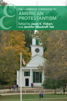 The Cambridge Companion to American Protestantism 1108706835 Book Cover
