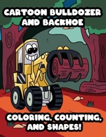 Cartoon Bulldozer and Backhoe Coloring, Counting, and Shapes!: Learning with Construction Vehicles for Kids B08MSVJCQZ Book Cover