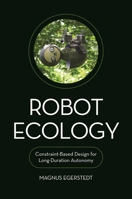 Robot Ecology: Constraint-Based Design for Long-Duration Autonomy 069121168X Book Cover