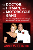 The Doctor, the Hitman & the Motorcycle Gang: The True Story of One of New Jersey's Most Notorious Murder for Hire Plots 1680980297 Book Cover