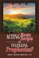 Acting Movie Scripts or Fulfilling Prophecies? 1958082317 Book Cover