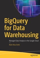 Bigquery for Data Warehousing: Managed Data Analysis in the Google Cloud 1484261852 Book Cover