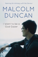 I Want to Be a God Gazer: Yearning for Intimacy with the Saviour 0857214810 Book Cover