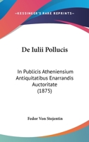 De Iulii Pollucis: In Publicis Atheniensium Antiquitatibus Enarrandis Auctoritate (1875) 1147692998 Book Cover