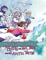 Maggie's Magic Map: Flying with Ted, Tess and the Arctic Terns: Flying with Ted, Tess and the Arctic terns: F 1737465221 Book Cover