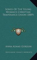 Songs of the Young Woman's Christian Temperance Union 1021960101 Book Cover