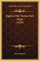 Algebra Ofte Nieuwe Stel-Regel (1639) 1165935317 Book Cover