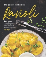 The Secret to The Best Ravioli Recipes: Amazing New and Refined Ravioli Recipes B08HQ6DVM1 Book Cover