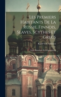 Les Premiers Habitants De La Russie, Finnois, Slaves, Scythes Et Grecs: Essai Historique Et Géographique 1019531827 Book Cover