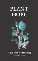 Plant Hope: A Journal for Healing B08WS878VJ Book Cover