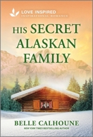 His Secret Alaskan Family: An Uplifting Inspirational Romance (Serenity Peak, 3) 133593703X Book Cover